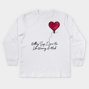Nothing Says I Love You Like Wearing A Mask Balloon Kids Long Sleeve T-Shirt